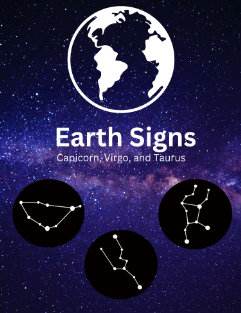 EARTH SIGNS: TAURUS VRGO CAPRICORN